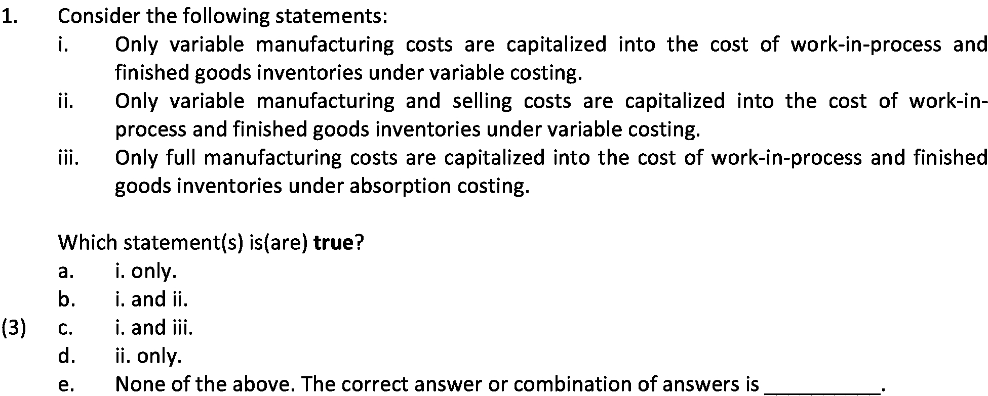 1. Consider the following statements: i. Only variable manufacturing costs are