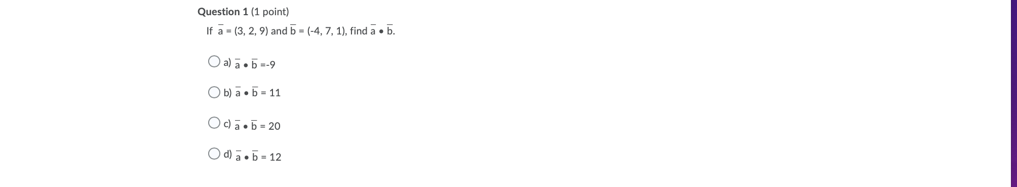 Question 1 (1 point) If a = (3, 2, 9) and