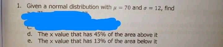  1. Given a normal distribution with a = 70 and o