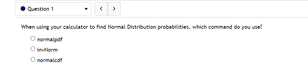  . Question 1 When using your calculator to find Normal Distribution
