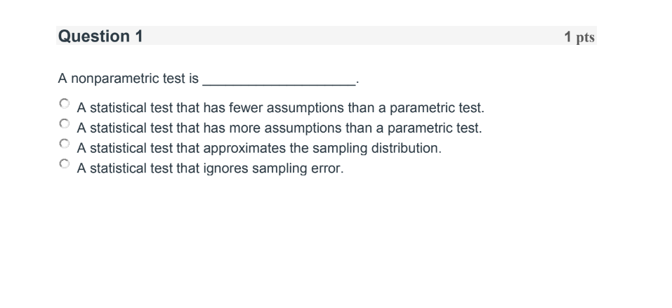Question 1 1 pts A nonparametric test is r' A statistical