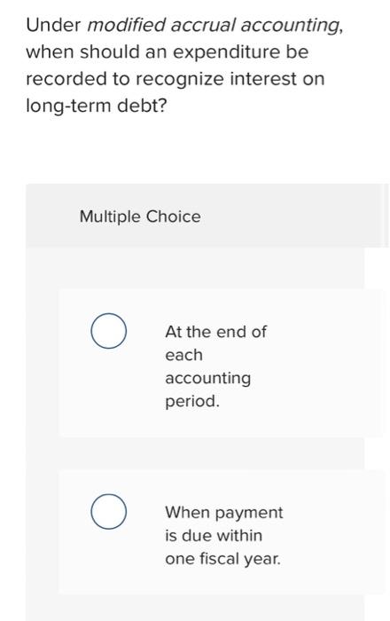 Under modified accrual accounting, when should an expenditure be recorded to