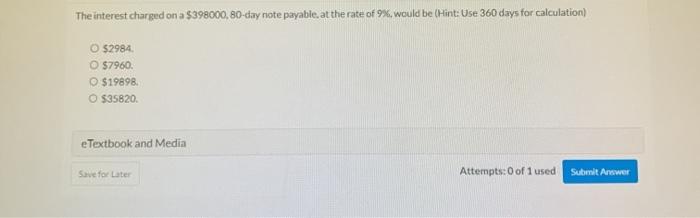 The interest charged on a $398000, 80-day note payable, at the rate