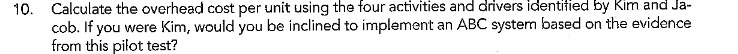 10 . Calculate the overhead cost per unit using the four