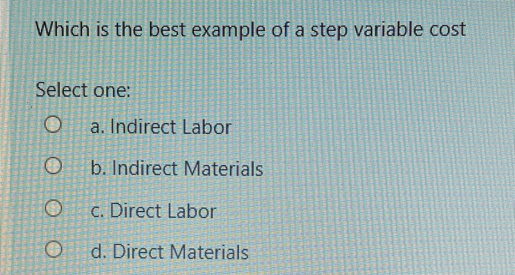  Which is the best example of a step variable cost Select