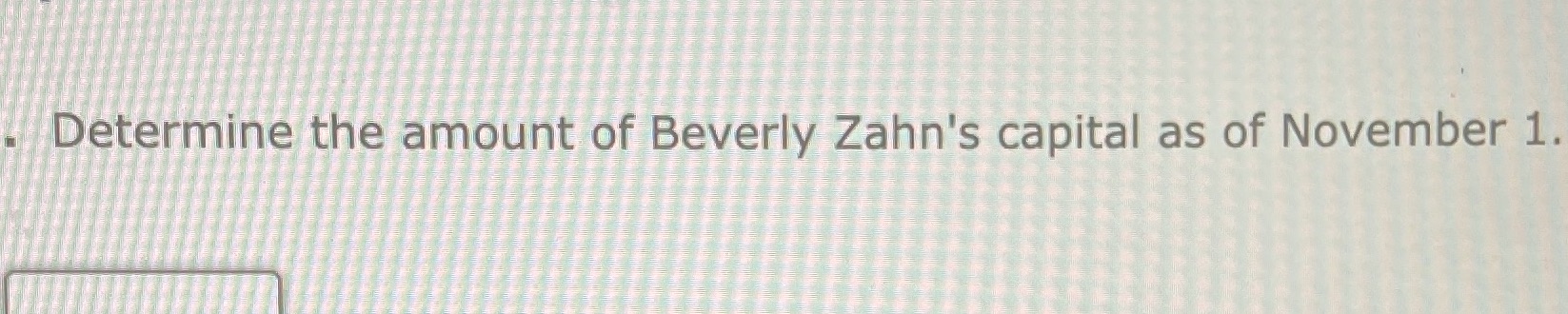 Determine the amount of Beverly Zahn's capital as of November 1.