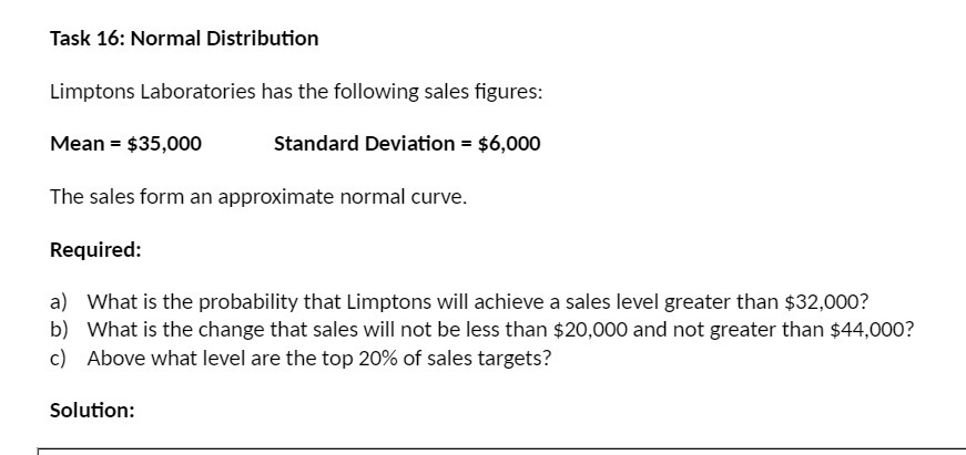  Task 16: Normal Distribution Limptons Laboratories has the following sales gures: