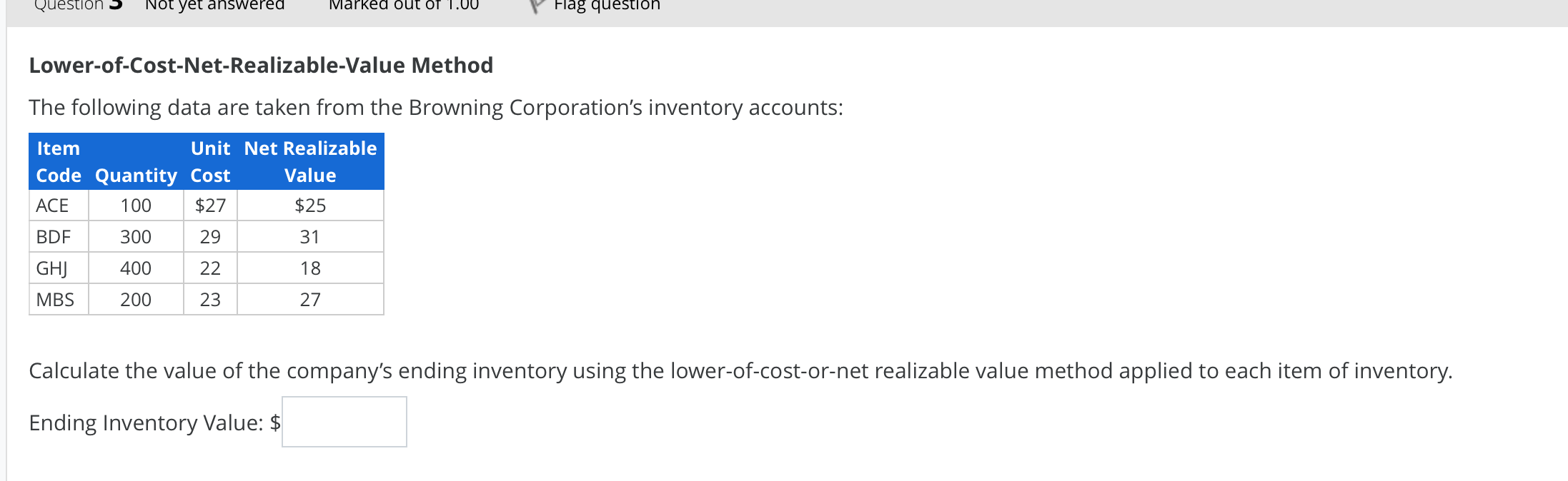 Please help Question S Not yet answered Marked ou Flag question Lower-of-Cost-Net-Realizable-Value