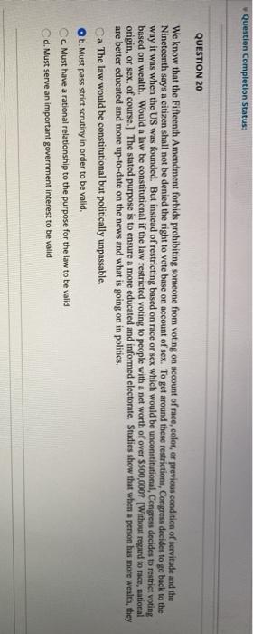 Completion Status: QUESTION 20 We know that the Fifteenth Amendment forbids prohibiting