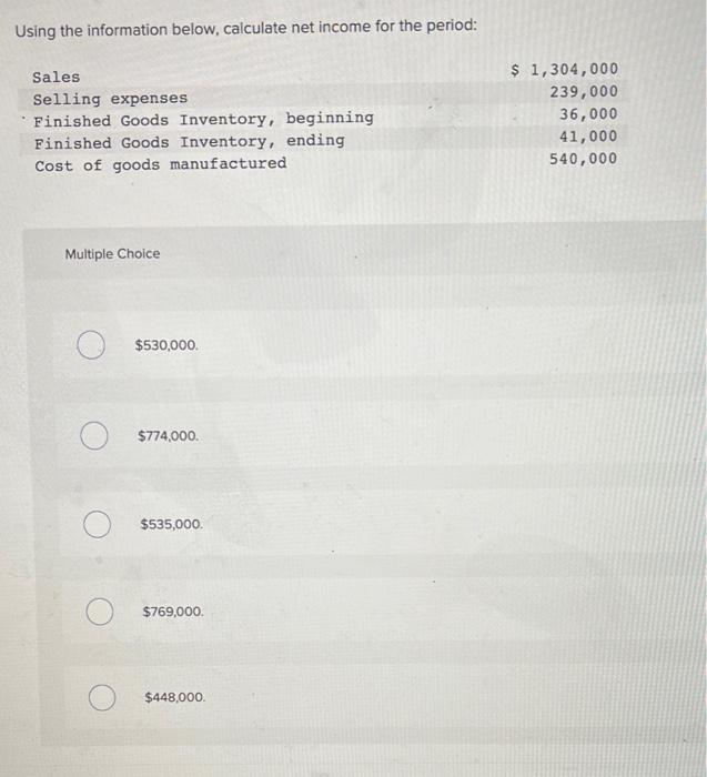  Using the information below, calculate net income for the period: Sales