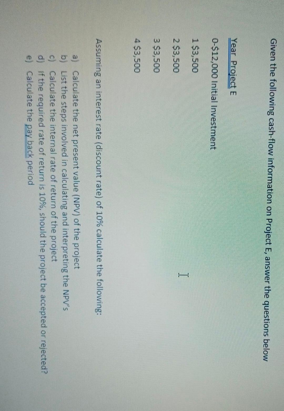 Given the following cash-flow information on Project E, answer the questions below