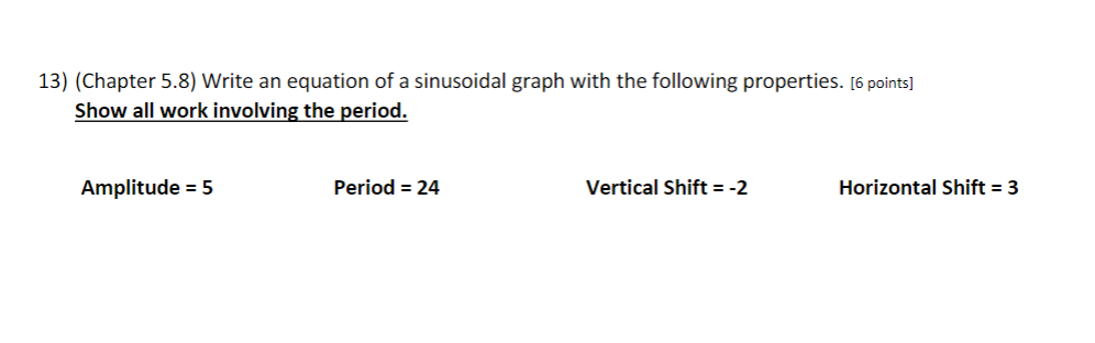  13) (Chapter 5.8) Write an equation of a sinusoidal graph with