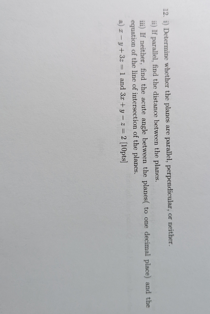 12a please 12. i) Determine whether the planes are parallel, perpendicular, or
