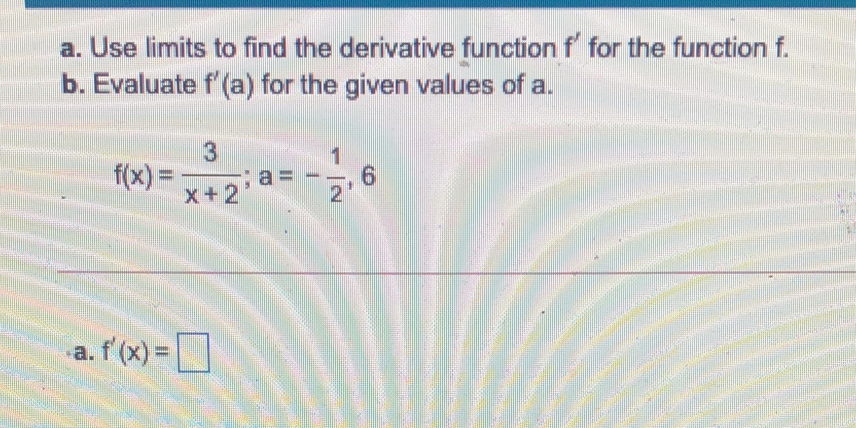 Please solve a and b a. Use limits to find the derivative