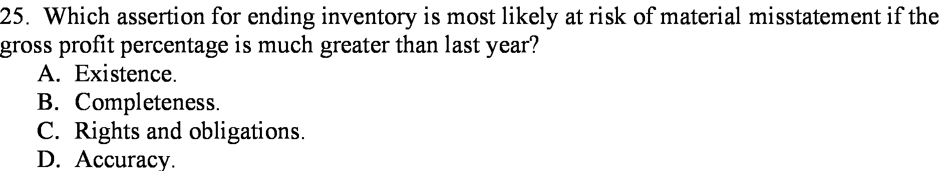  25. Which assertion for ending inventory is most likely at risk