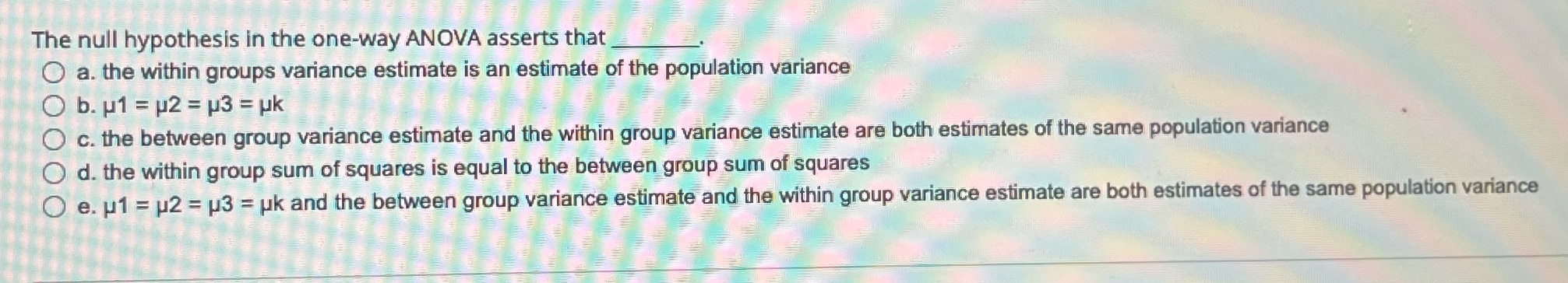 The null hypothesis in the one-way ANOVA asserts that O a.