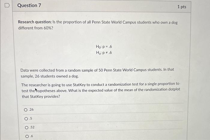 D Question 7 1 pts Research question: Is the proportion of