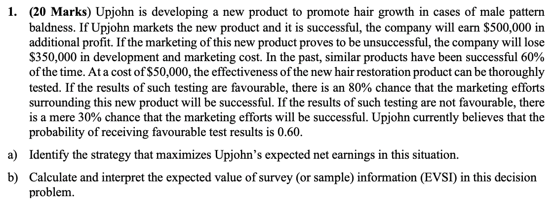  1. b) (20 Marks) Upjohn is developing a new product to