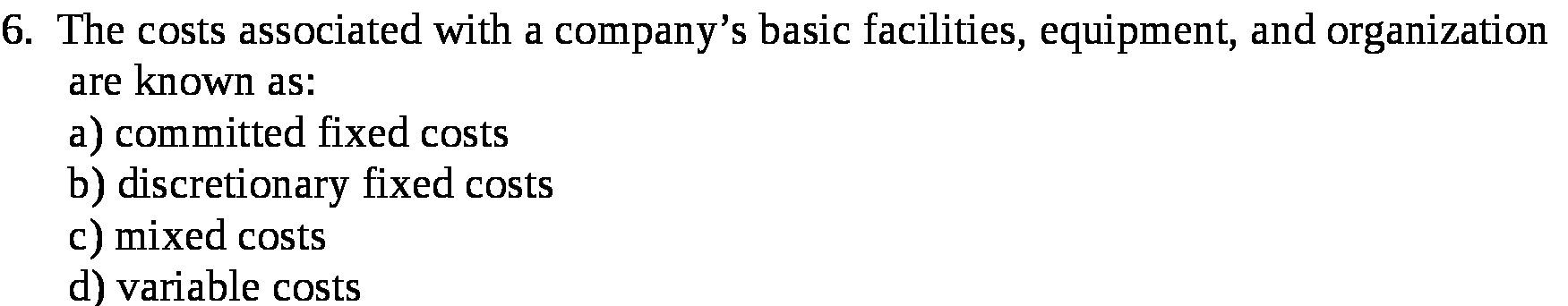  6. The costs associated with a company's basic facilities, equipment, and