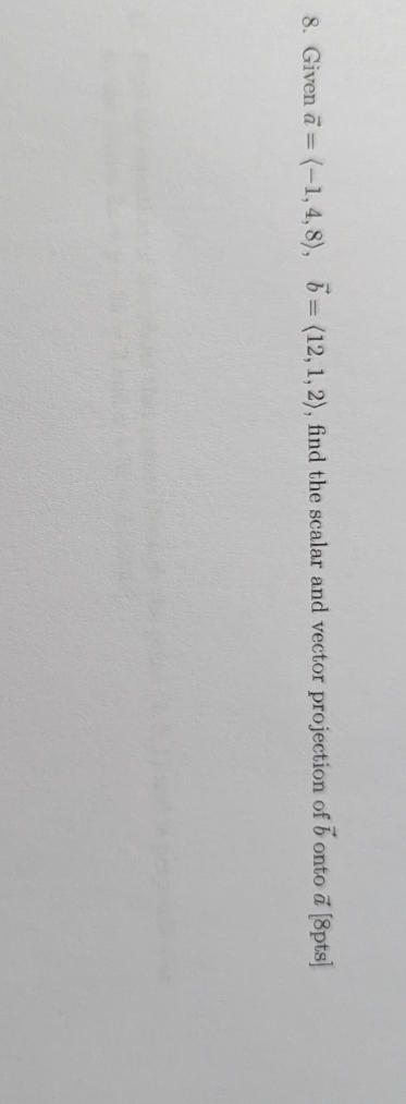 just 8 please 8. Given a = (-1, 4, 8), b= (12,