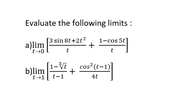 a)lim b)lim Evaluate the following limits : 3 sin 8t+2t2 Icos 5t