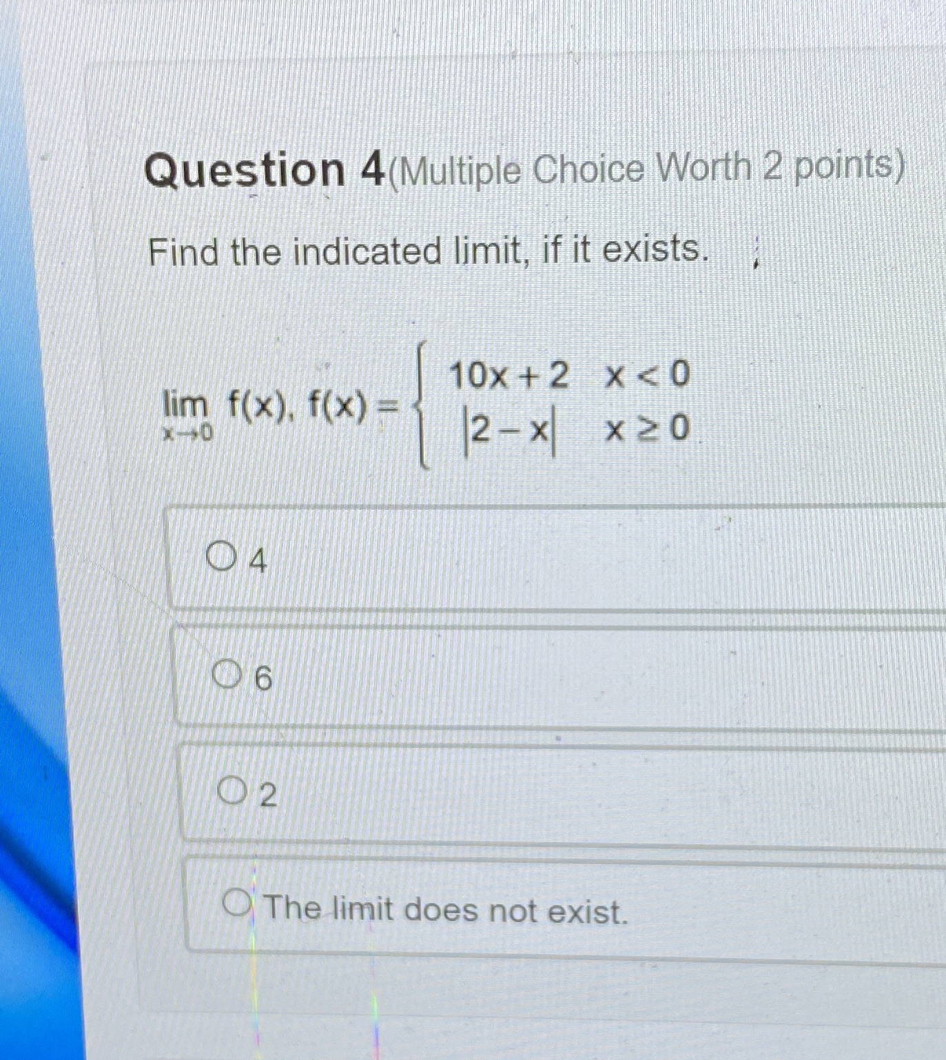 (Multiple Choice Worth '2 points) Question 4 Find the indicated limit, if