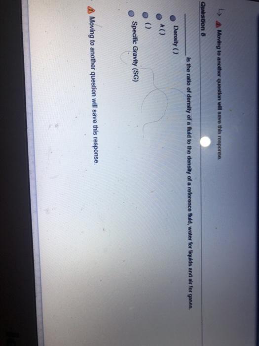 Moving to another question will have this response. Question 5 Density ()