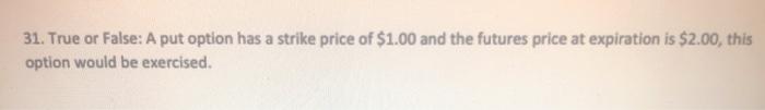 31. True or False: A put option has a strike price of