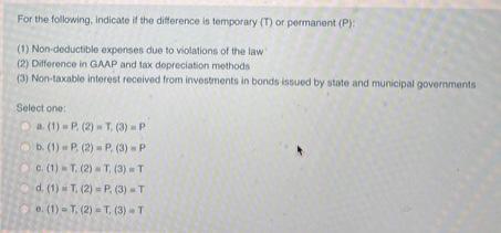 For the following, indicate if the difference is temporary (T) or permanent
