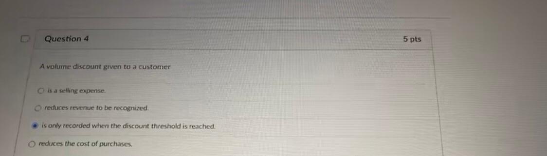 4 A volume discount given to a customer O is a selling