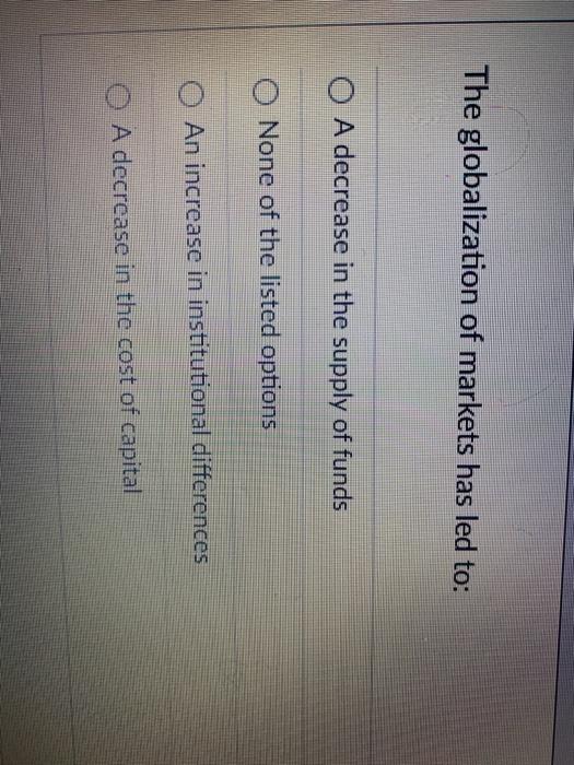 The globalization of markets has led to: A decrease in the supply