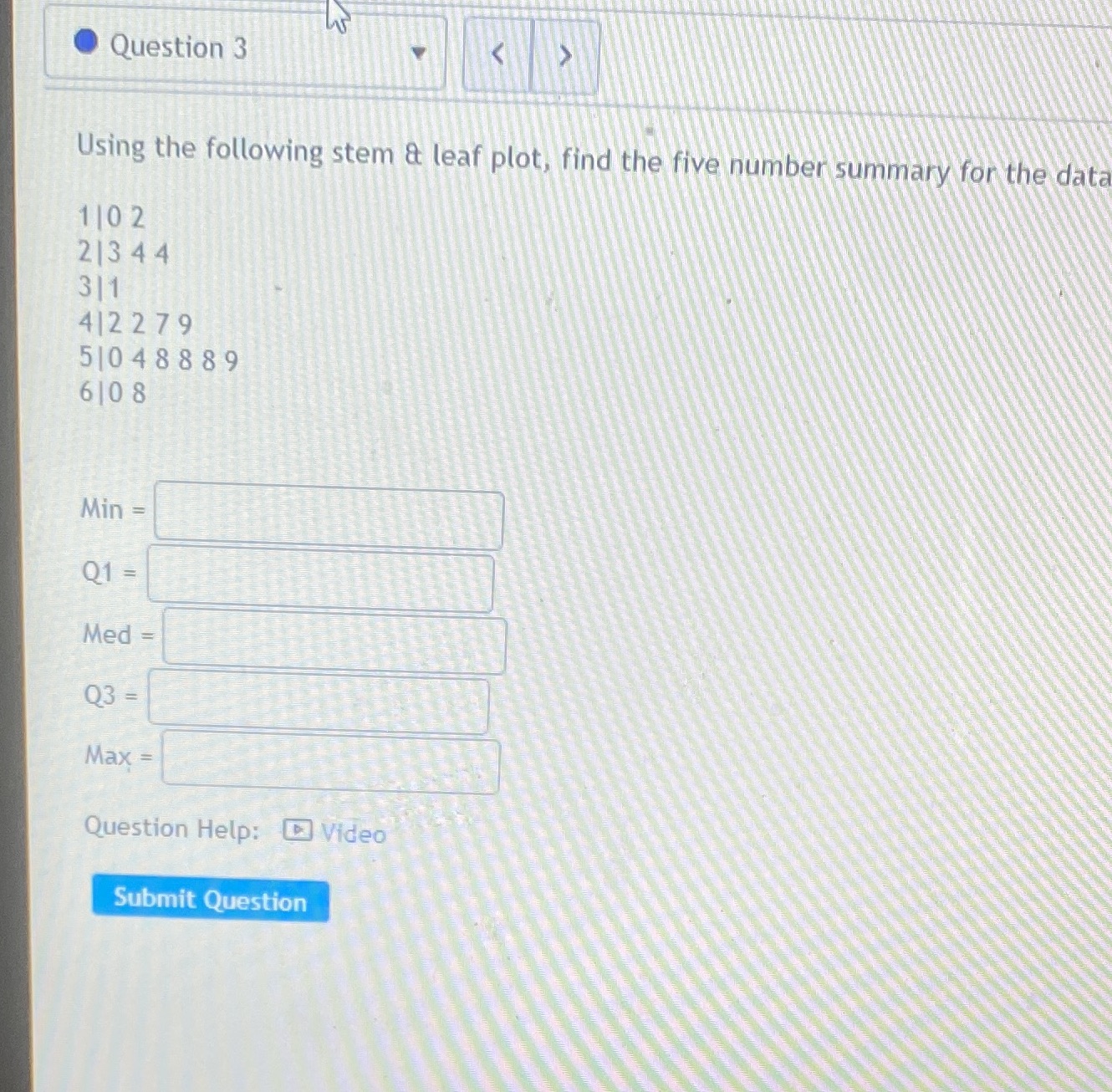  Question 3 Using the following stem & leaf plot, find the