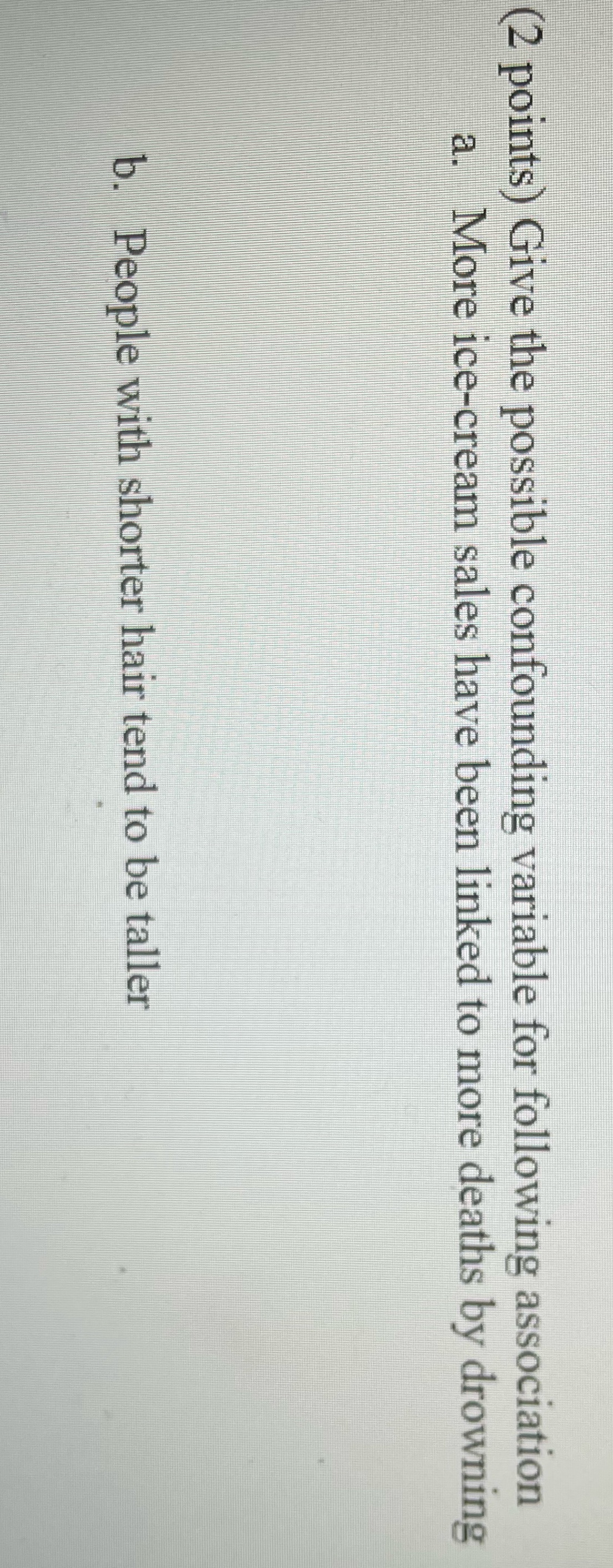 (2 points) Give the possible confounding variable for following association a.