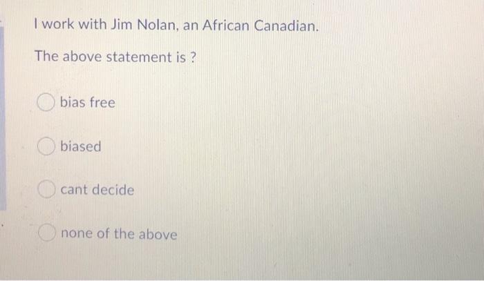  I work with Jim Nolan, an African Canadian. The above statement