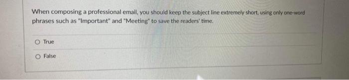  When composing a professional email, you should keep the subject line