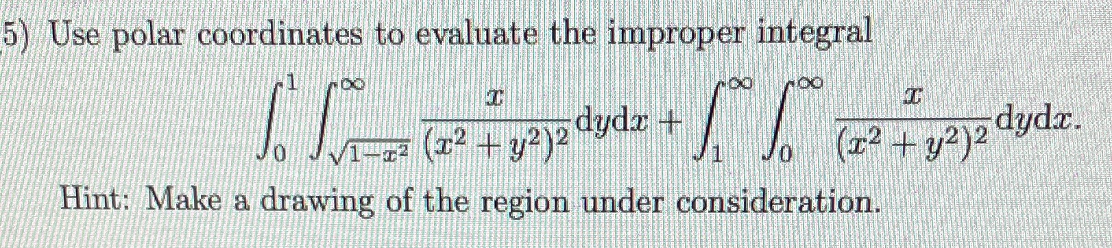 Would love a solution to this 5) Use polar coordinates to evaluate