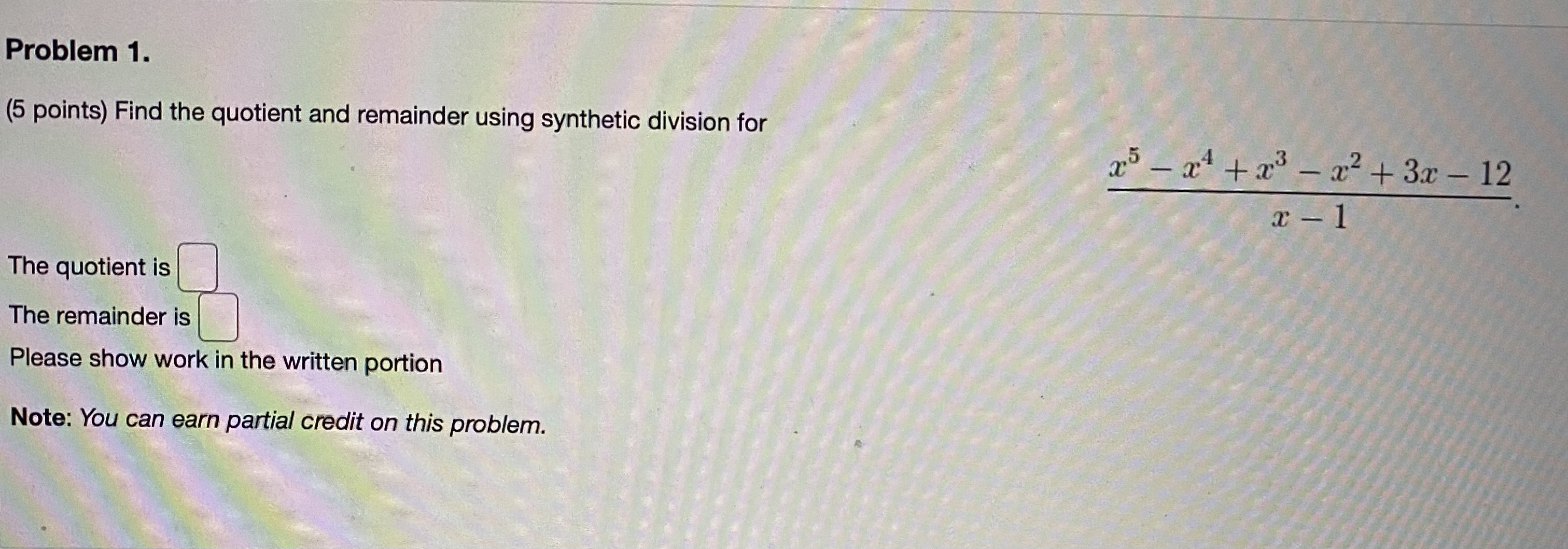Problem 1. (5 points) Find the quotient and remainder using synthetic