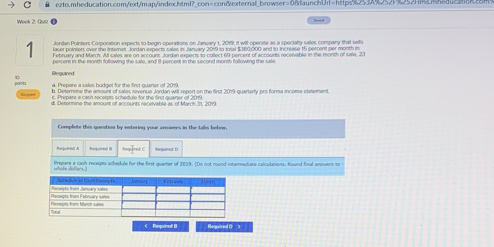Acct301 week2 G ezto.mheducation.com/ext/map/index.html?_con=con&external_browser=0&launchUrl=https%253A%252F%%25Hims.mheducation.com Week 2: Quiz Saved Jordan Pointers Corporation expects