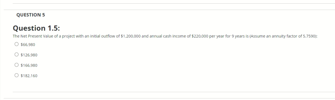 i need help please QUESTION 5 Question 1.5: The Net Present Value