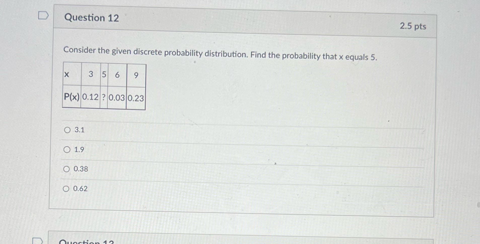 Help pls D Question 12 2.5 pts Consider the given discrete probability