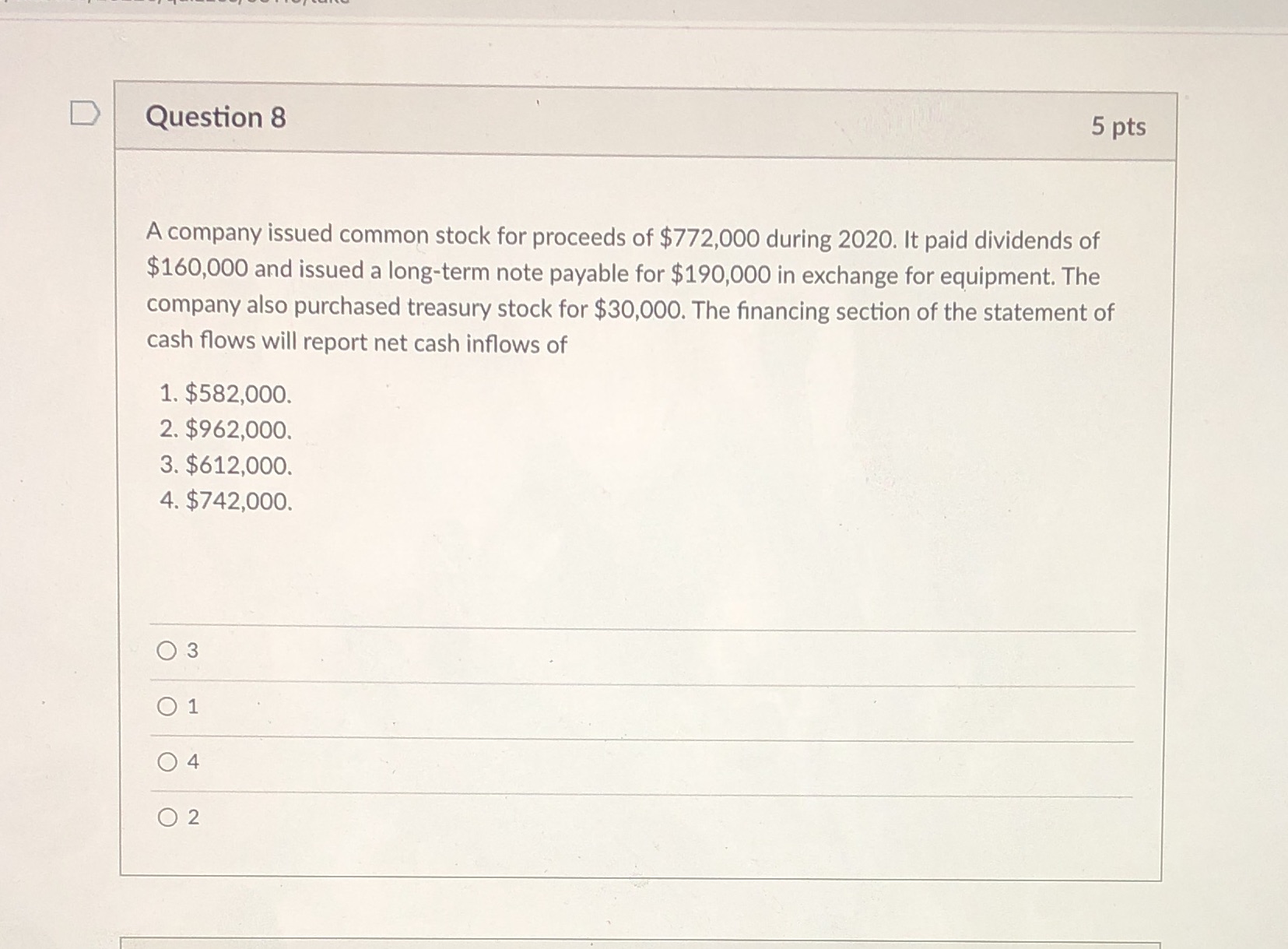 Multiple choice so 1, 2, 3, or 4 D Question 8 5
