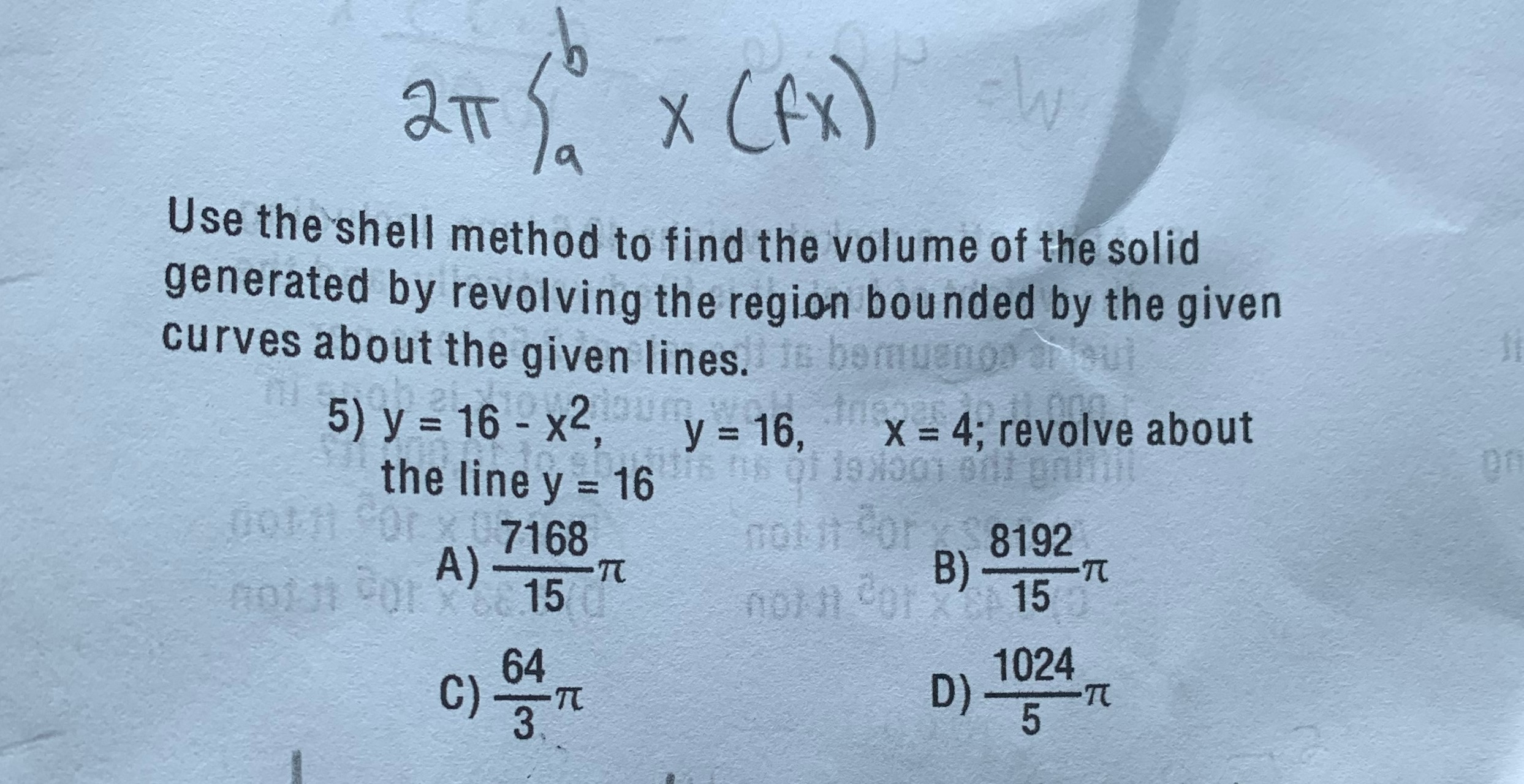 USE THE SHELL METHODy= 16-X^2, Y=16, X=4; REVOLVE ABOUT THE LINE Y=16