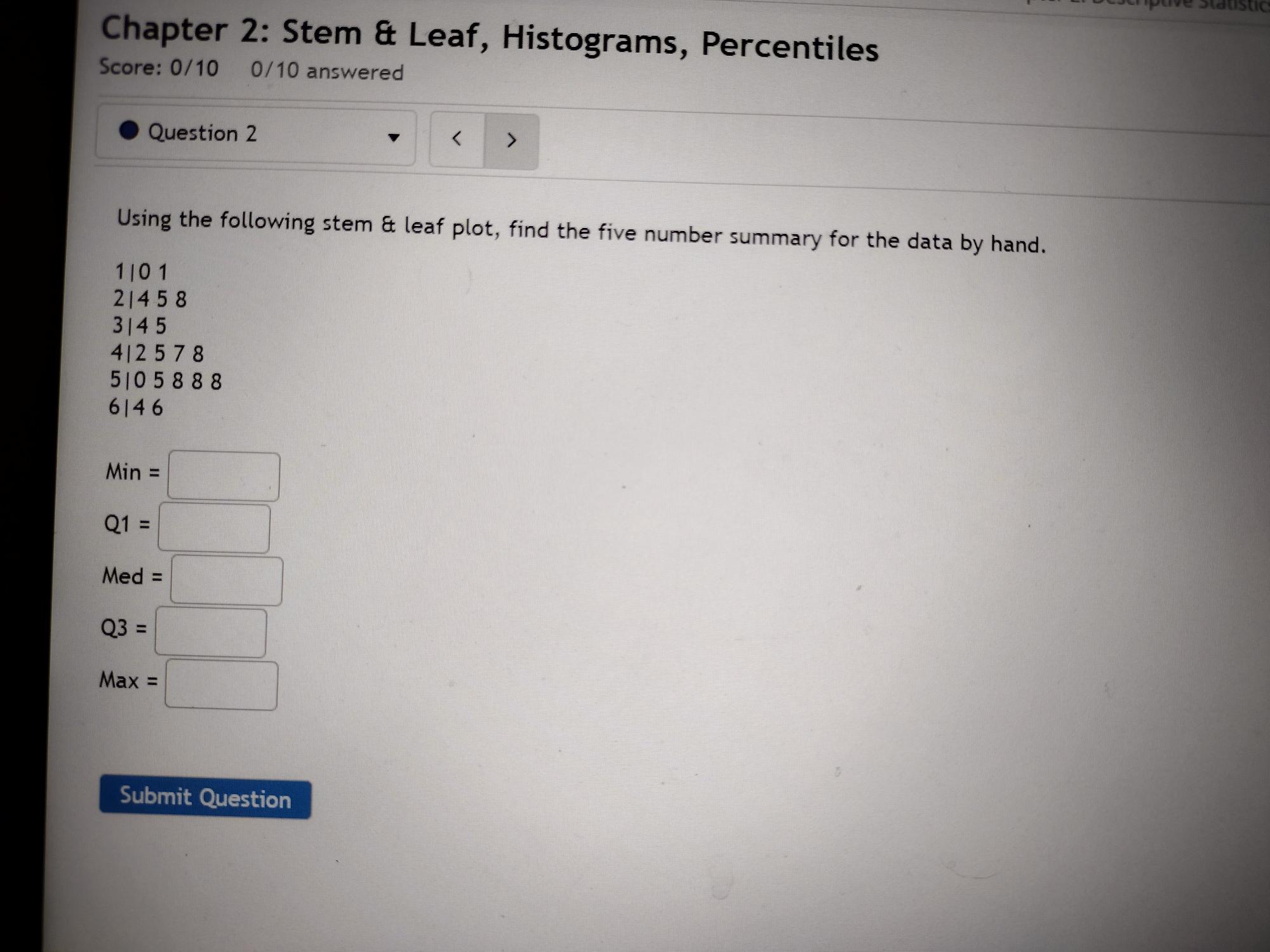  Chapter 2: Stem & Leaf, Histograms, Percentiles Score: 0/10 0/10 answered