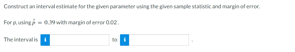 the given parameter using the given sample statistic and margin of error.