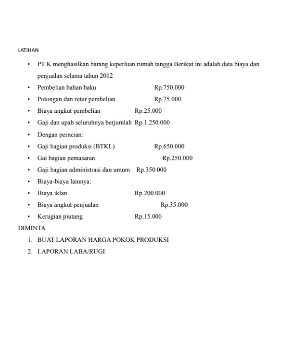 PT K menghasilkan barang keperluan rumah tangga.Berikut ini adalah data biaya dan