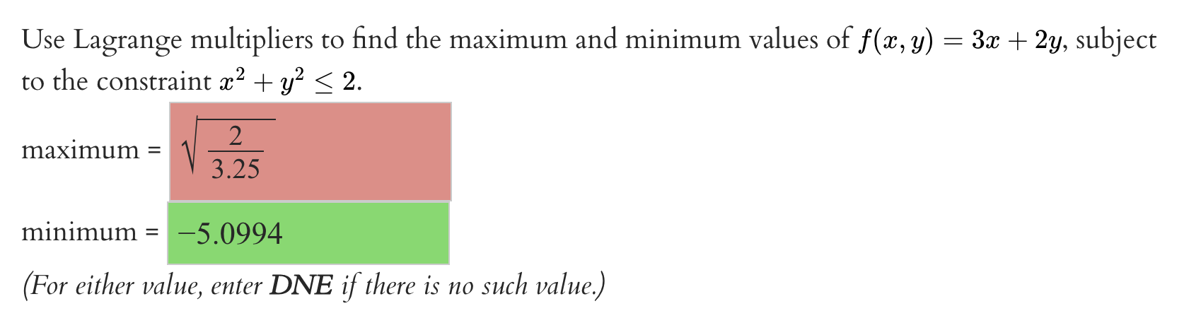 Use Lagrange multipliers to find the maximum and minimum values of