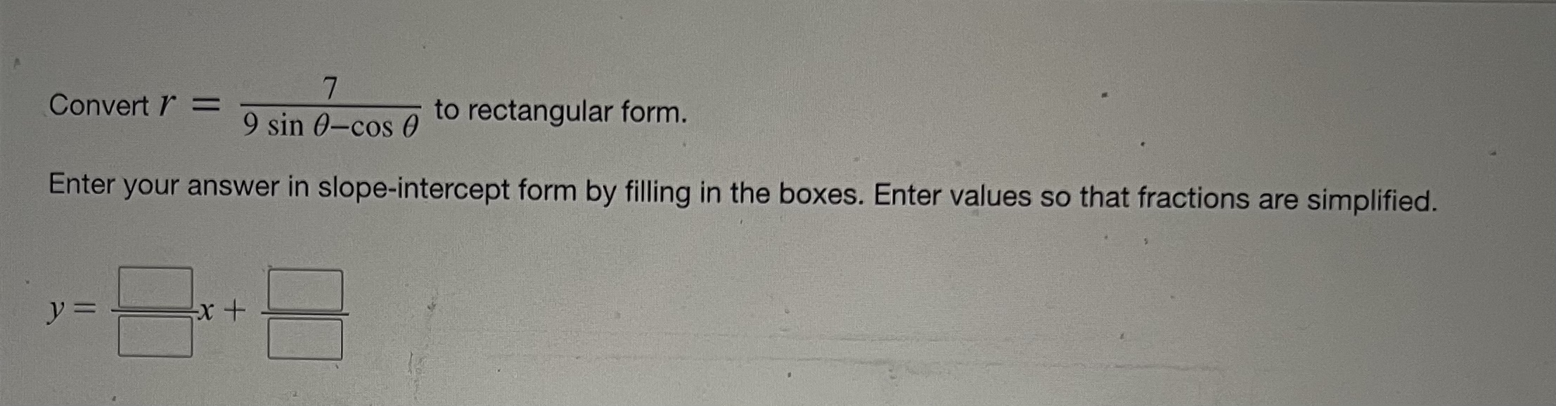 7 Convert r = 9 sin 0-cos 0 to rectangular form.