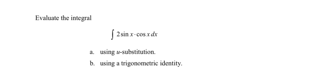 Evaluate the integral a. b. 2 sin x cos x dx using