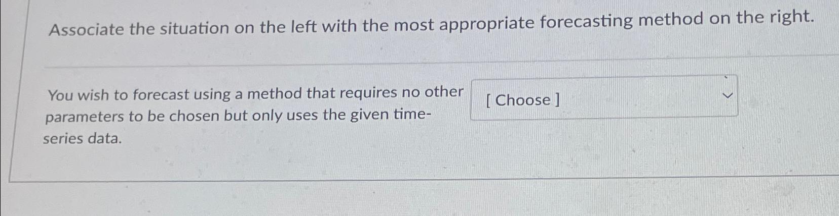  Associate the situation on the left with the most appropriate forecasting