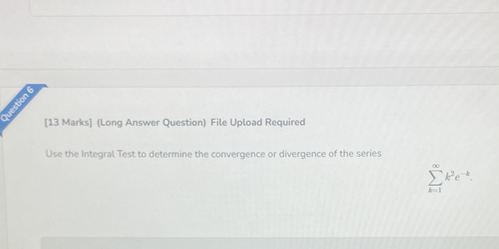 Question 6 [13 Marks] (Long Answer Question) File Upload Required Use